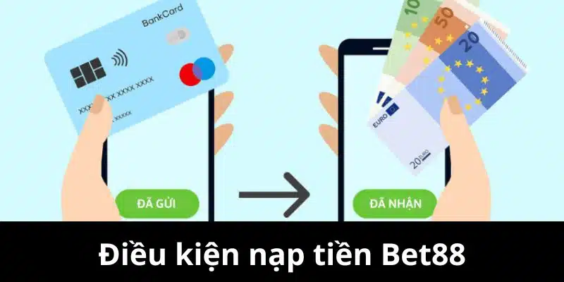 Điều kiện đối với hoạt động nạp tiền Bet88